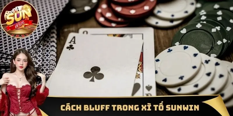 Cách Bluff trong Xì Tố Sunwin