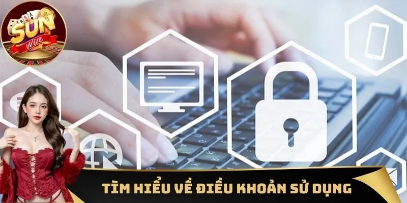 Một số thông tin cơ bản cần nắm được về điều khoản sử dụng