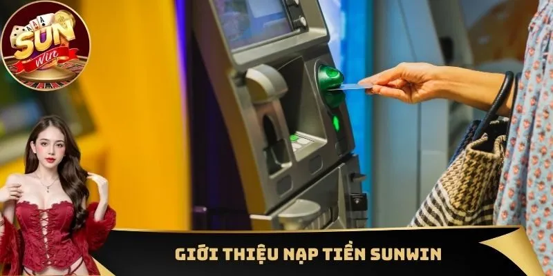 Giới thiệu nạp tiền Sunwin