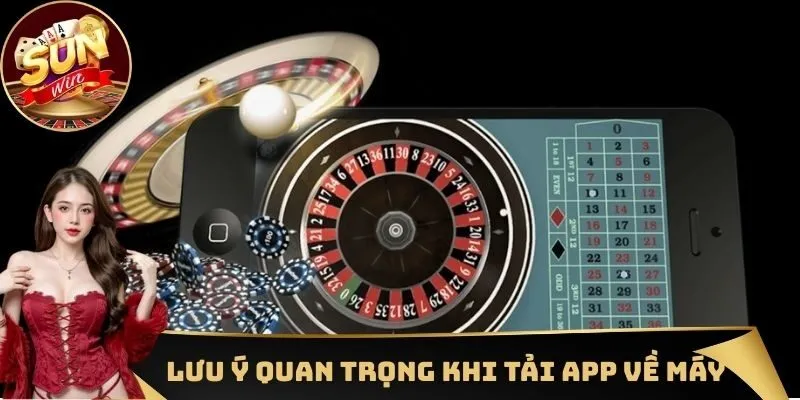 Những lưu ý đặc biệt quan trọng khi tiến hành tải app về máy