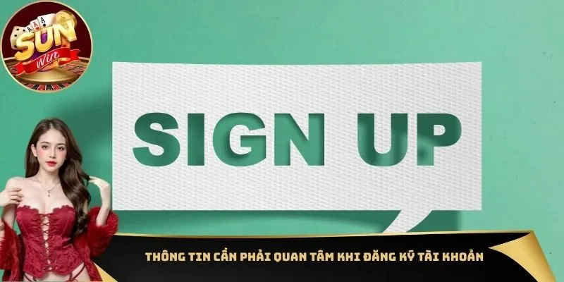 Đăng ký 1 Thông tin cần phải quan tâm khi đăng ký tài khoản