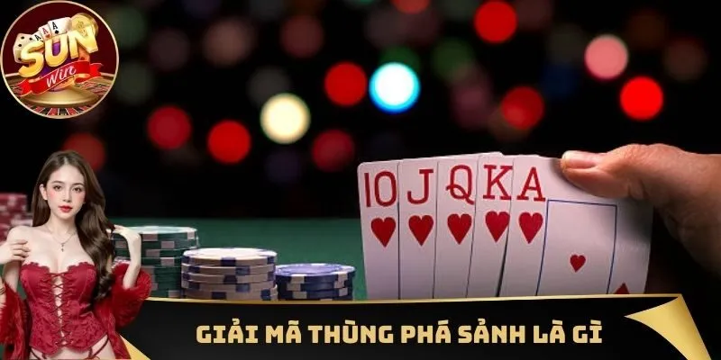 Giải mã khái niệm thùng phá sảnh là gì cho những ai chưa nắm được